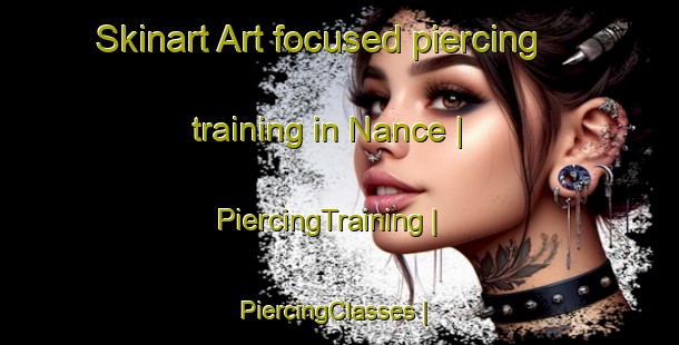 Skinart Art-focused piercing training in Nance | PiercingTraining | PiercingClasses | SkinartTraining-United States